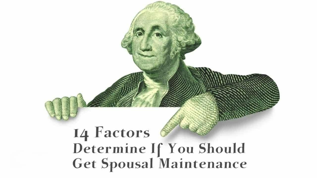 14 Factors Determining If You Get Spousal Maintenance